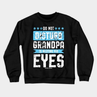 Do Not Disturb Grandpa Is Resting His Eyes Crewneck Sweatshirt